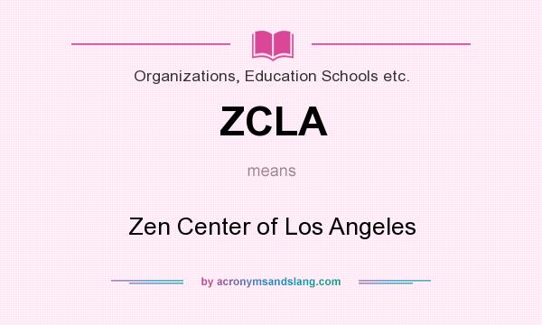 What does ZCLA mean? It stands for Zen Center of Los Angeles