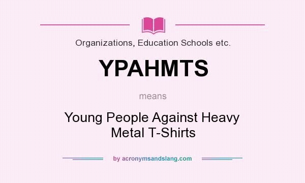 What does YPAHMTS mean? It stands for Young People Against Heavy Metal T-Shirts