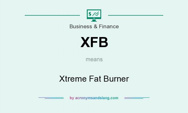 What does XFB mean? It stands for Xtreme Fat Burner