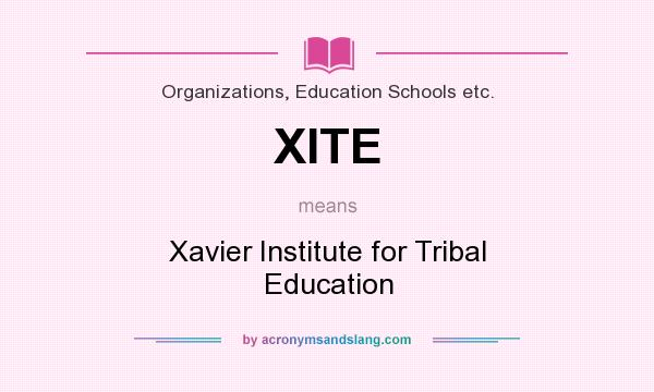 What does XITE mean? It stands for Xavier Institute for Tribal Education