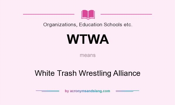 What does WTWA mean? It stands for White Trash Wrestling Alliance