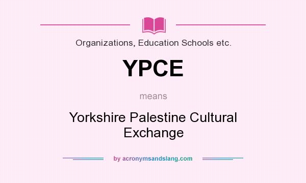 What does YPCE mean? It stands for Yorkshire Palestine Cultural Exchange
