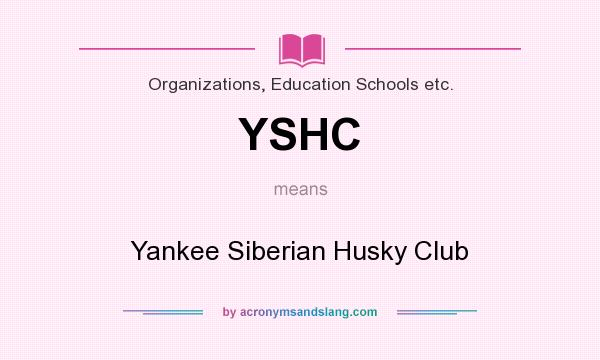 What does YSHC mean? It stands for Yankee Siberian Husky Club