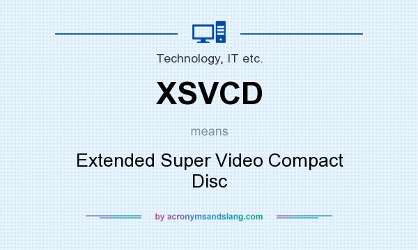What does XSVCD mean? It stands for Extended Super Video Compact Disc