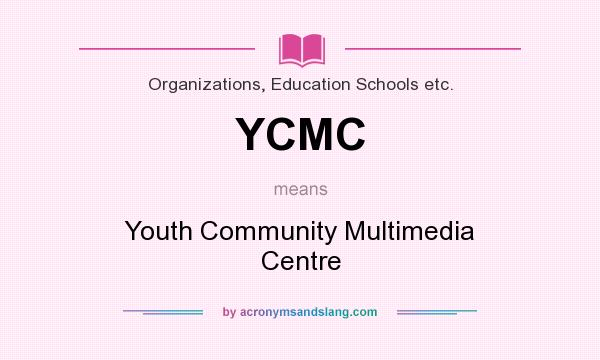 What does YCMC mean? It stands for Youth Community Multimedia Centre