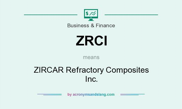 What does ZRCI mean? It stands for ZIRCAR Refractory Composites Inc.