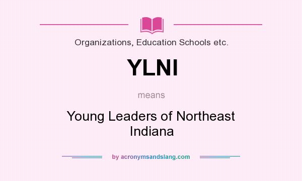 What does YLNI mean? It stands for Young Leaders of Northeast Indiana