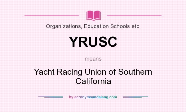 What does YRUSC mean? It stands for Yacht Racing Union of Southern California