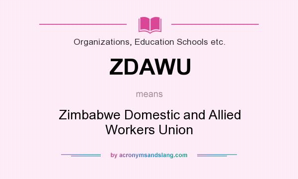 What does ZDAWU mean? It stands for Zimbabwe Domestic and Allied Workers Union