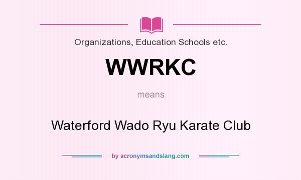 What does WWRKC mean? It stands for Waterford Wado Ryu Karate Club