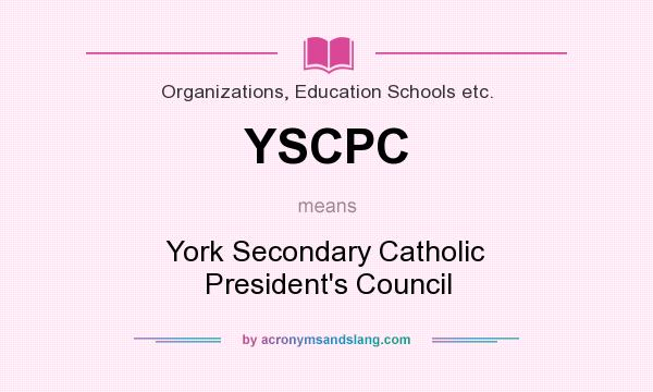 What does YSCPC mean? It stands for York Secondary Catholic President`s Council