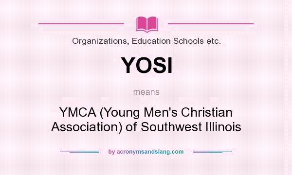 What does YOSI mean? It stands for YMCA (Young Men`s Christian Association) of Southwest Illinois