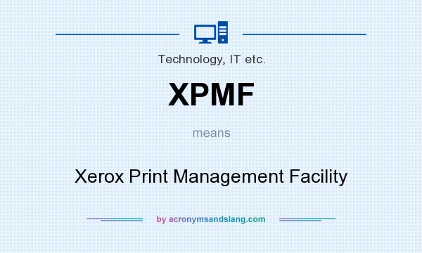 What does XPMF mean? It stands for Xerox Print Management Facility