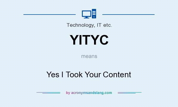 What does YITYC mean? It stands for Yes I Took Your Content