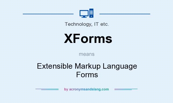 What does XForms mean? It stands for Extensible Markup Language Forms