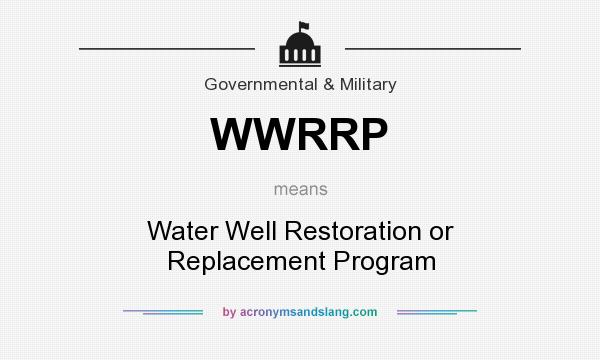 What does WWRRP mean? It stands for Water Well Restoration or Replacement Program