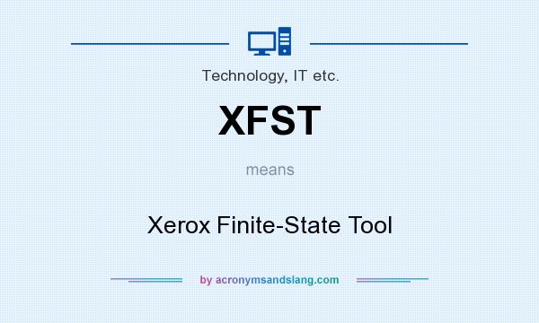 What does XFST mean? It stands for Xerox Finite-State Tool