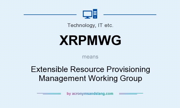 What does XRPMWG mean? It stands for Extensible Resource Provisioning Management Working Group