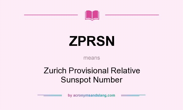 What does ZPRSN mean? It stands for Zurich Provisional Relative Sunspot Number
