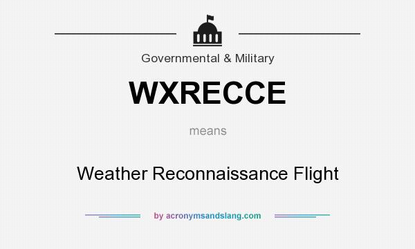 What does WXRECCE mean? It stands for Weather Reconnaissance Flight
