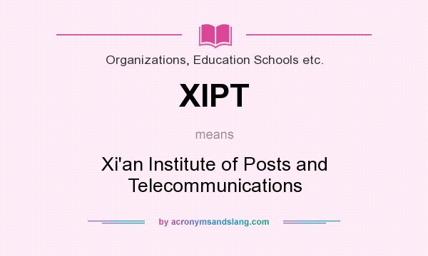 What does XIPT mean? It stands for Xi`an Institute of Posts and Telecommunications