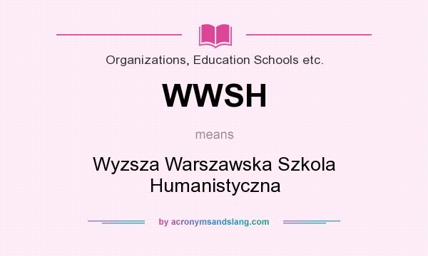 What does WWSH mean? It stands for Wyzsza Warszawska Szkola Humanistyczna