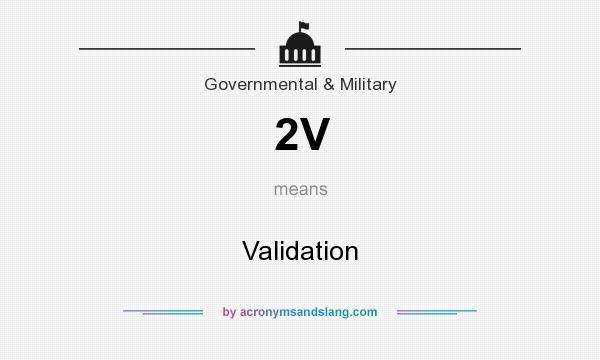 What does 2V mean? It stands for Validation