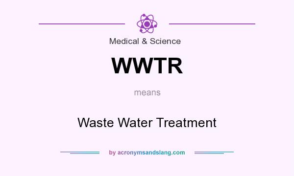What does WWTR mean? It stands for Waste Water Treatment