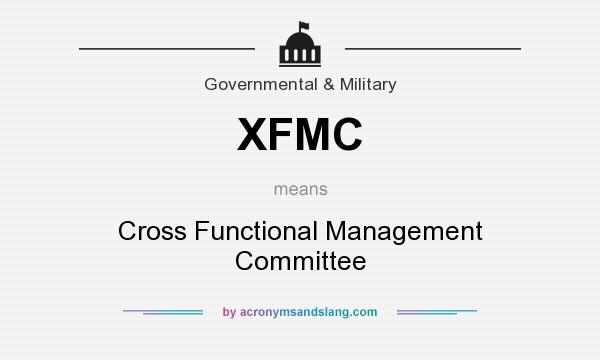 What does XFMC mean? It stands for Cross Functional Management Committee