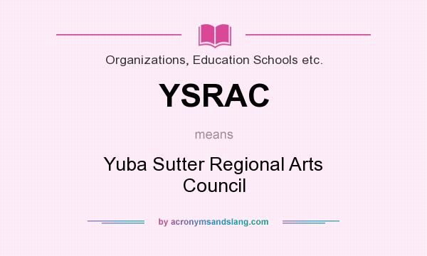 What does YSRAC mean? It stands for Yuba Sutter Regional Arts Council