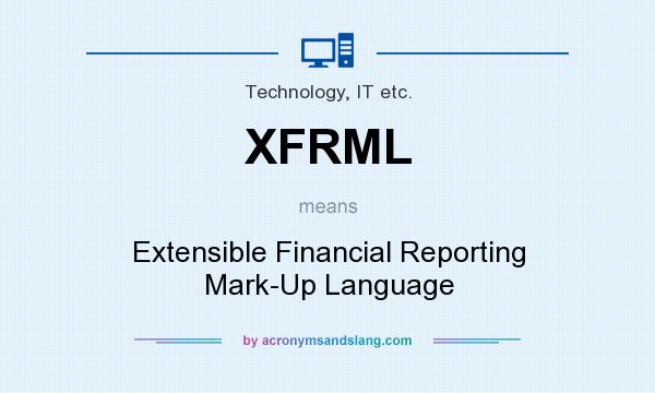 What does XFRML mean? It stands for Extensible Financial Reporting Mark-Up Language