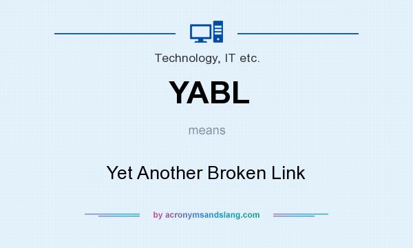 What does YABL mean? It stands for Yet Another Broken Link