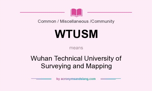 What does WTUSM mean? It stands for Wuhan Technical University of Surveying and Mapping