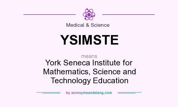 What does YSIMSTE mean? It stands for York Seneca Institute for Mathematics, Science and Technology Education