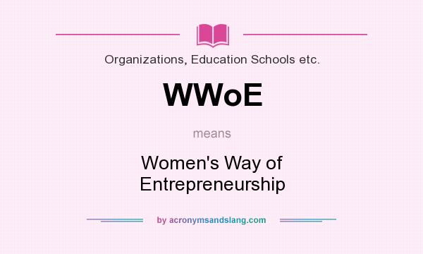 What does WWoE mean? It stands for Women`s Way of Entrepreneurship