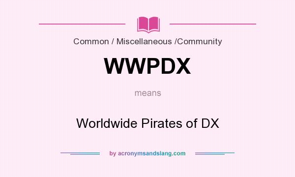 What does WWPDX mean? It stands for Worldwide Pirates of DX