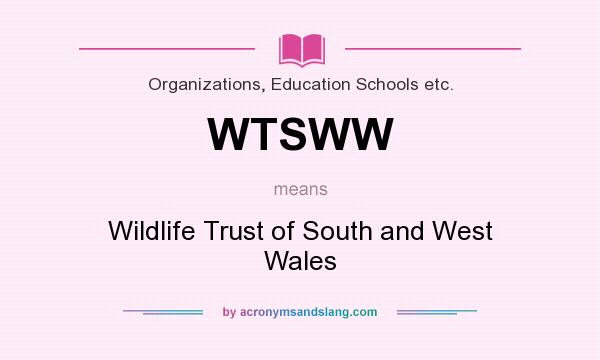What does WTSWW mean? It stands for Wildlife Trust of South and West Wales