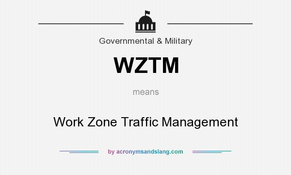 What does WZTM mean? It stands for Work Zone Traffic Management