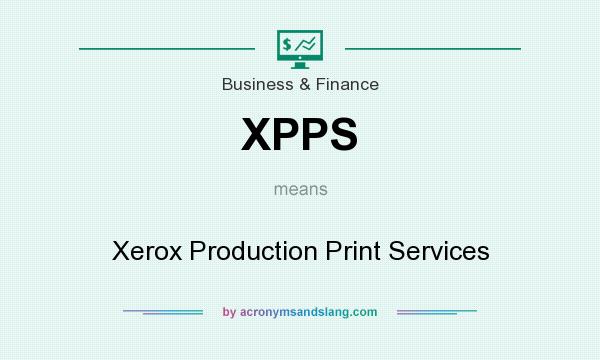What does XPPS mean? It stands for Xerox Production Print Services