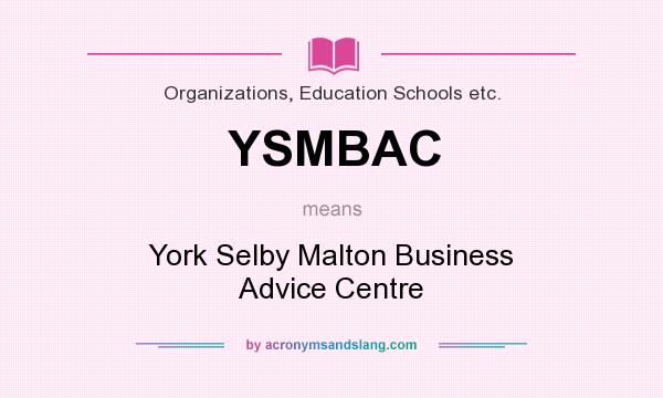 What does YSMBAC mean? It stands for York Selby Malton Business Advice Centre