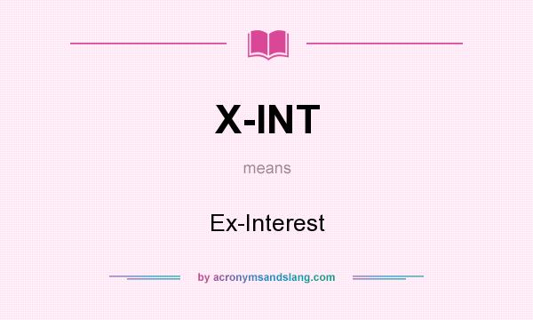 What does X-INT mean? It stands for Ex-Interest