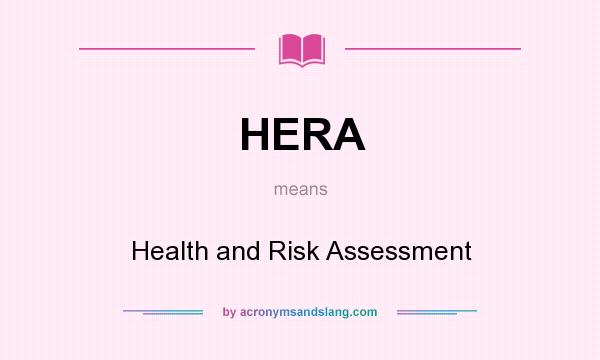 What does HERA mean? It stands for Health and Risk Assessment