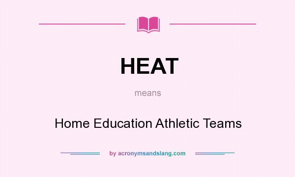 What does HEAT mean? It stands for Home Education Athletic Teams
