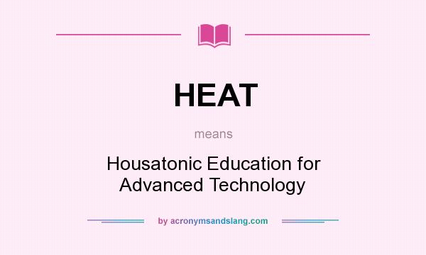 What does HEAT mean? It stands for Housatonic Education for Advanced Technology