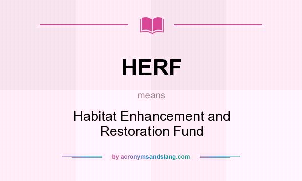What does HERF mean? It stands for Habitat Enhancement and Restoration Fund