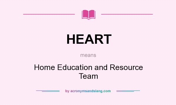 What does HEART mean? It stands for Home Education and Resource Team