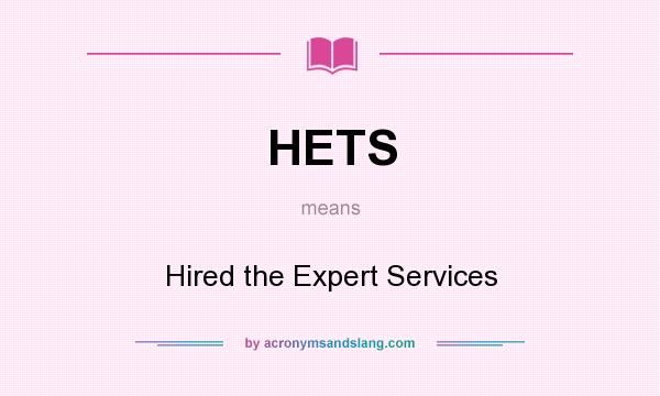 What does HETS mean? It stands for Hired the Expert Services