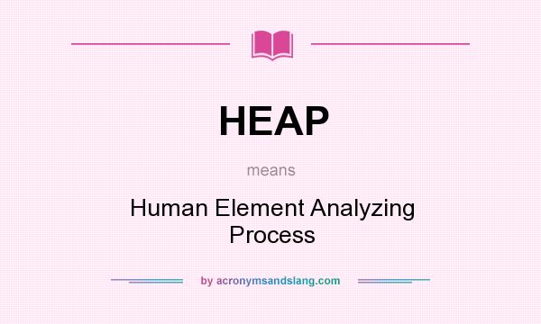 What does HEAP mean? It stands for Human Element Analyzing Process