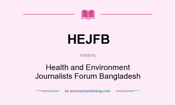 What does HEJFB mean? It stands for Health and Environment Journalists Forum Bangladesh