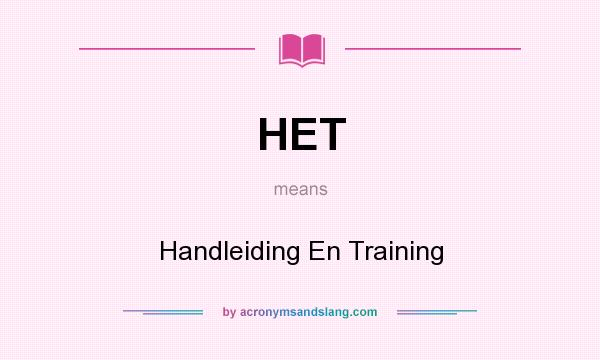 What does HET mean? It stands for Handleiding En Training